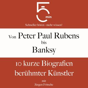 [German] - Von Peter Paul Rubens bis Banksy: 10 kurze Biografien berühmter Künstler