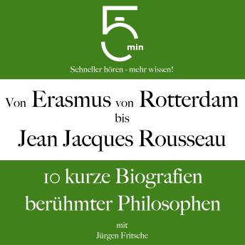 [German] - Von Erasmus von Rotterdam bis Jean Jacques Rousseau: 10 kurze Biografien berühmter Philosophen