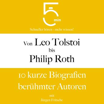 [German] - Von Leo Tolstoi bis Philip Roth: 10 kurze Biografien berühmter Autoren