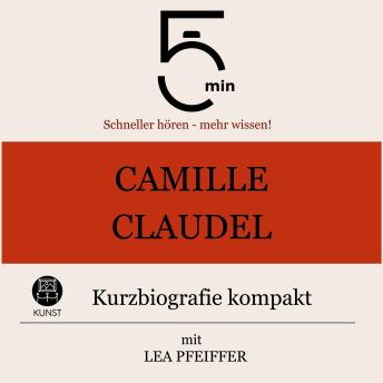 [German] - Camille Claudel: Kurzbiografie kompakt: 5 Minuten: Schneller hören – mehr wissen!