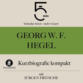 [German] - Georg W. F. Hegel: Kurzbiografie kompakt: 5 Minuten: Schneller hören – mehr wissen!