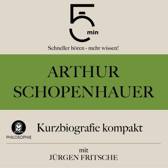 [German] - Arthur Schopenhauer: Kurzbiografie kompakt: 5 Minuten: Schneller hören – mehr wissen!
