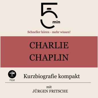 [German] - Charlie Chaplin: Kurzbiografie kompakt: 5 Minuten: Schneller hören – mehr wissen!