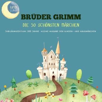 [German] - Brüder Grimm: Die 50 schönsten Märchen: Jubiläumsedition: 200 Jahre kleine Ausgabe der Kinder- und Hausmärchen!
