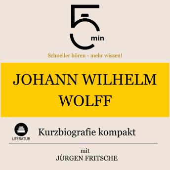 [German] - Johann Wilhelm Wolff: Kurzbiografie kompakt: 5 Minuten: Schneller hören – mehr wissen!