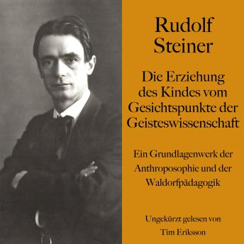 [German] - Rudolf Steiner: Die Erziehung des Kindes vom Gesichtspunkte der Geisteswissenschaft: Ein Grundlagenwerk der Anthroposophie und der Waldorfpädagogik