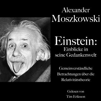 [German] - Alexander Moszkowski: Einstein - Einblicke in seine Gedankenwelt: Gemeinverständliche Betrachtungen über die Relativitätstheorie