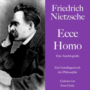 [German] - Friedrich Nietzsche: Ecce Homo. Eine Autobiografie: Ein Grundlagenwerk der Philosophie