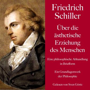 [German] - Friedrich Schiller: Über die ästhetische Erziehung des Menschen. Eine philosophische Abhandlung in Briefform: Ein Grundlagenwerk der Philosophie