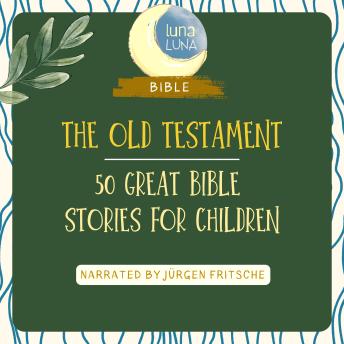 The Old Testament: 50 Great Bible Stories for Children