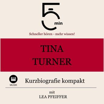 [German] - Tina Turner: Kurzbiografie kompakt: 5 Minuten: Schneller hören – mehr wissen!