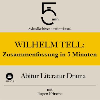 [German] - Wilhelm Tell: Zusammenfassung in 5 Minuten: Abitur Literatur Drama: Schneller hören – mehr wissen!