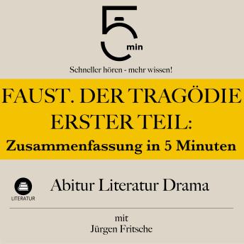 [German] - Faust. Der Tragödie erster Teil: Zusammenfassung in 5 Minuten: Abitur Literatur Drama: Schneller hören – mehr wissen!