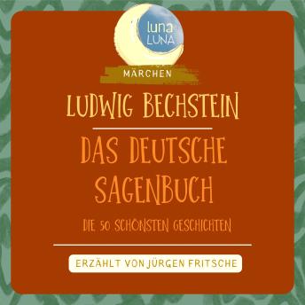 [German] - Ludwig Bechstein: Das Deutsche Sagenbuch: Die 50 schönsten Geschichten