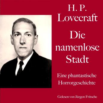 [German] - H. P. Lovecraft: Die namenlose Stadt: Eine phantastische Horrorgeschichte