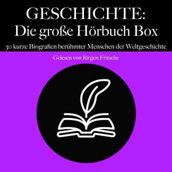 [German] - Geschichte: Die große Hörbuch Box: 30 kurze Biografien berühmter Menschen der Weltgeschichte