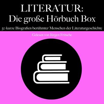 [German] - Literatur: Die große Hörbuch Box: 50 kurze Biografien berühmter Menschen der Literaturgeschichte