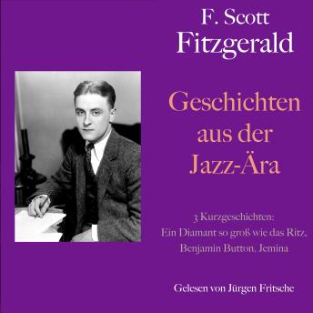 [German] - F. Scott Fitzgerald: Geschichten aus der Jazz-Ära. 3 Kurzgeschichten: Ein Diamant so groß wie das Ritz, Benjamin Button, Jemina