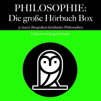[German] - Philosophie: Die große Hörbuch Box: 30 kurze Biografien berühmter Philosophen