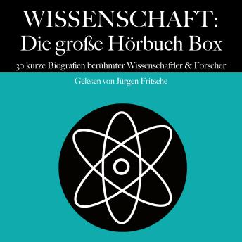 [German] - Wissenschaft: Die große Hörbuch Box: 30 kurze Biografien berühmter Wissenschaftler und Forscher