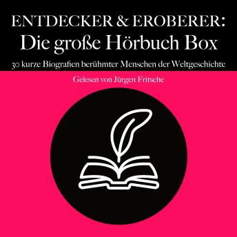 [German] - Entdecker & Eroberer: Die große Hörbuch Box: 30 kurze Biografien berühmter Menschen der Weltgeschichte