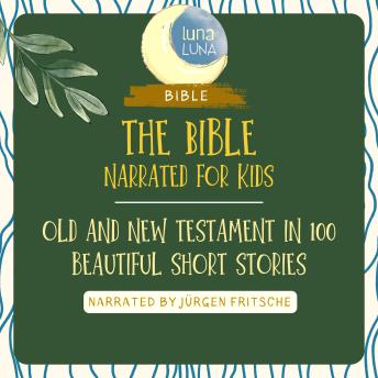 [German] - The Bible - Narrated for Kids: Old and New Testament in 100 beautiful short stories