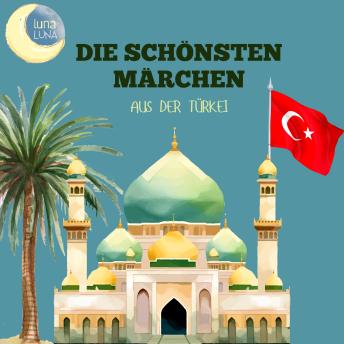 [German] - Die schönsten Märchen aus der Türkei: 20 wunderbare türkische Geschichten!
