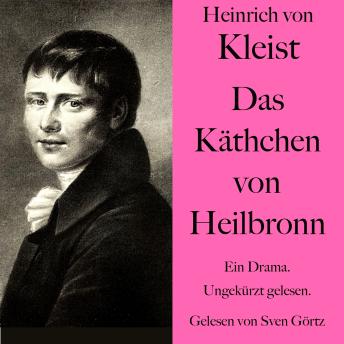 [German] - Heinrich von Kleist: Das Käthchen von Heilbronn: Ein Drama. Ungekürzt gelesen.