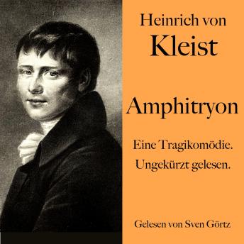 [German] - Heinrich von Kleist: Amphitryon: Eine Tragikomödie. Ungekürzt gelesen.