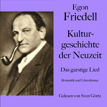 [German] - Egon Friedell: Kulturgeschichte der Neuzeit. Das garstige Lied: Romantik und Liberalismus