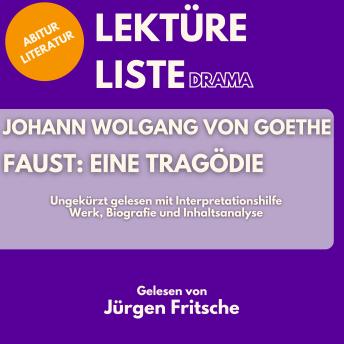 [German] - Johann Wolfgang von Goethe: Faust - Eine Tragödie. Ungekürzt gelesen mit Interpretationshilfe: Abitur Literatur: Werk, Biografie und Inhaltsanalyse