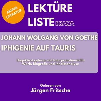 [German] - Johann Wolfgang von Goethe: Iphigenie auf Tauris. Ungekürzt gelesen mit Interpretationshilfe: Abitur Literatur: Werk, Biografie und Inhaltsanalyse