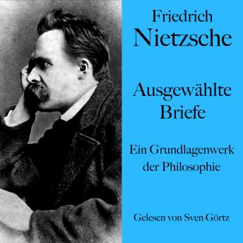 [German] - Friedrich Nietzsche: Ausgewählte Briefe: Ein Grundlagenwerk der Philosophie