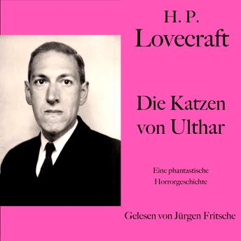 [German] - H. P. Lovecraft: Die Katzen von Ulthar: Eine phantastische Horrorgeschichte
