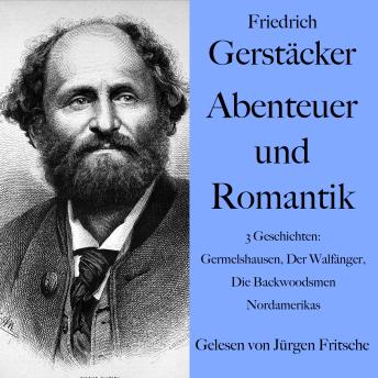 [German] - Friedrich Gerstäcker: Abenteuer und Romantik: 3 Geschichten: Germelshausen, Der Walfänger, Die Backwoodsmen Nordamerikas