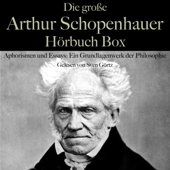 [German] - Die große Arthur Schopenhauer Hörbuch Box: Aphorismen und Essays: Ein Grundlagenwerk der Philosophie