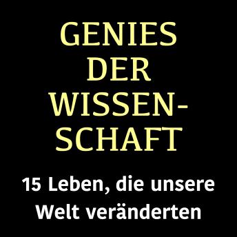[German] - Genies der Wissenschaft: 15 Leben, die unsere Welt veränderten