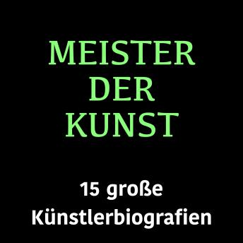 [German] - Meister der Kunst: 15 große Künstlerbiografien