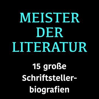 [German] - Meister der Literatur: 15 große Schriftstellerbiografien