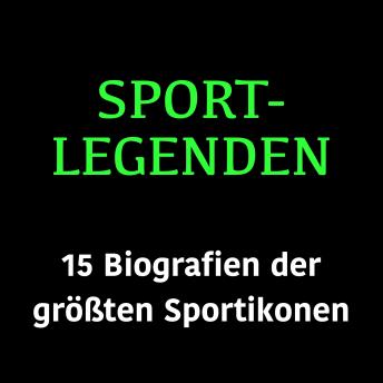 [German] - Sportlegenden: 15 Biografien der größten Sportikonen