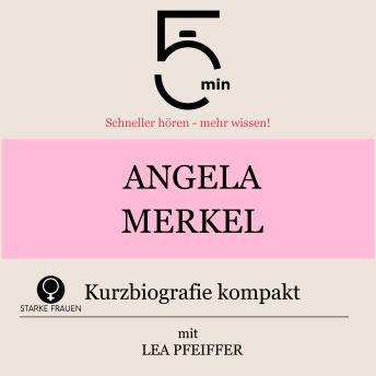 [German] - Angela Merkel: Kurzbiografie kompakt: 5 Minuten: Schneller hören – mehr wissen!