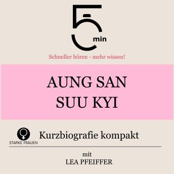 [German] - Aung San Suu Kyi: Kurzbiografie kompakt: 5 Minuten: Schneller hören – mehr wissen!