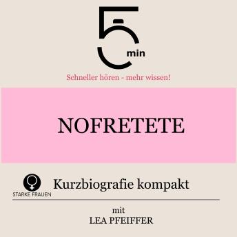 [German] - Nofretete: Kurzbiografie kompakt: 5 Minuten: Schneller hören – mehr wissen!
