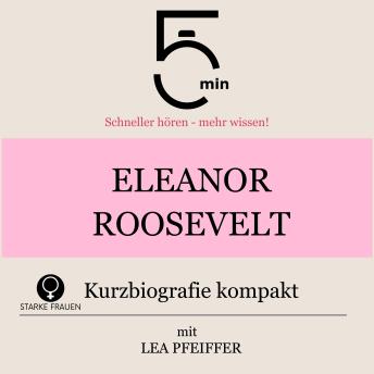 [German] - Eleanor Roosevelt: Kurzbiografie kompakt: 5 Minuten: Schneller hören – mehr wissen!