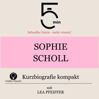 [German] - Sophie Scholl: Kurzbiografie kompakt: 5 Minuten: Schneller hören – mehr wissen!