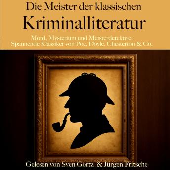[German] - Die Meister der klassischen Kriminalliteratur: Mord, Mysterium und Meisterdetektive: Spannende Klassiker von Poe, Doyle, Chesterton & Co.