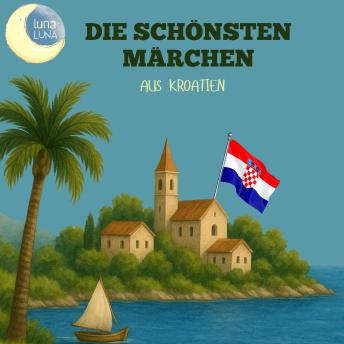 [German] - Die schönsten Märchen aus Kroatien: 10 wunderbare kroatische Geschichten!