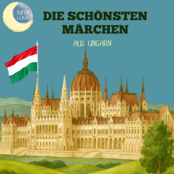 [German] - Die schönsten Märchen aus Ungarn: 15 wunderbare ungarische Geschichten!
