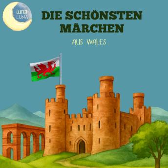 [German] - Die schönsten Märchen aus Wales: 15 wunderbare walisische Geschichten!