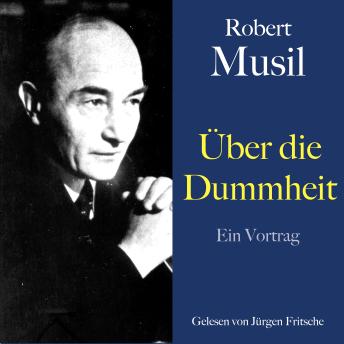 [German] - Robert Musil: Über die Dummheit: Ein Vortrag